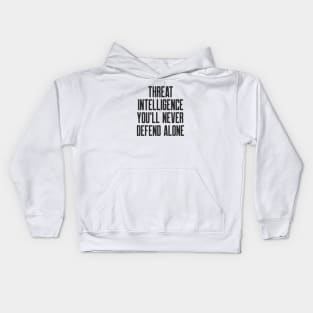 Cybersecurity Threat Intelligence You Will Never Defend Alone Kids Hoodie